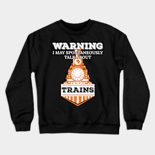 Warning I May Spontaneously Talk About Trains Enthusiast Gift Crewneck Sweatshirt